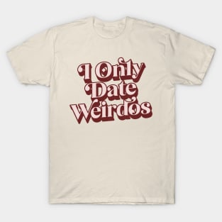 I Ony Date Weirdos T-Shirt